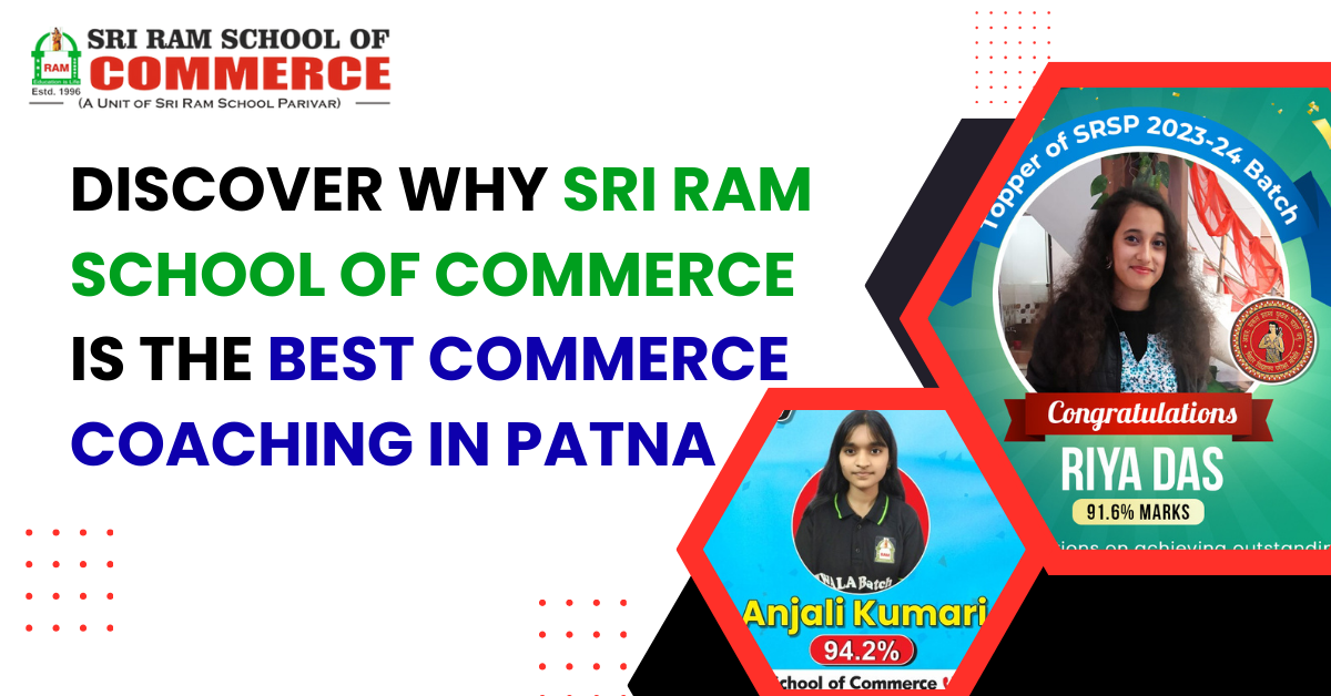 Discover Why Sri Ram School of Commerce is the Best Commerce Coaching in Patna