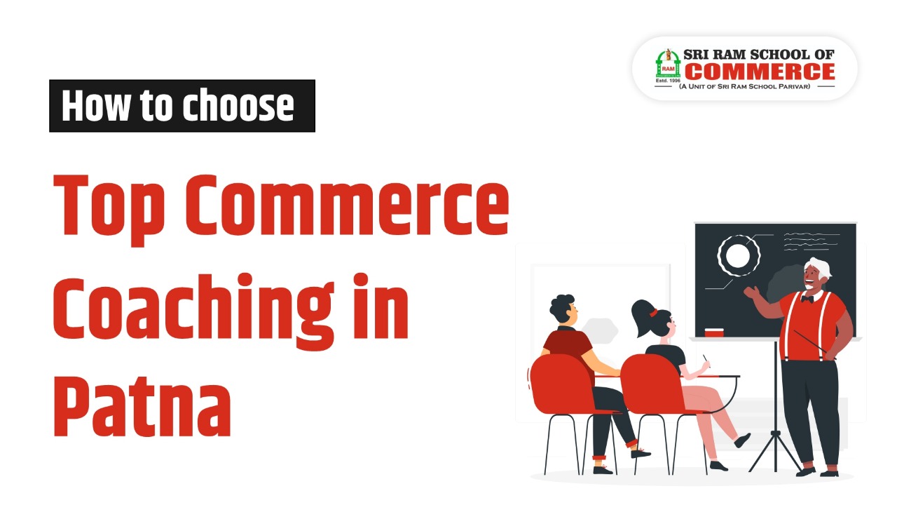 How to choose Top Commerce Coaching in Patna 2024